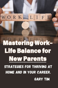 Mastering Work-Life Balance for New Parents