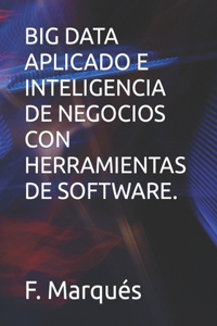 Big Data Aplicado E Inteligencia de Negocios Con Herramientas de Software.