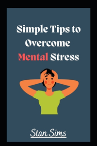 Simple Ways to Overcome Mental Stress