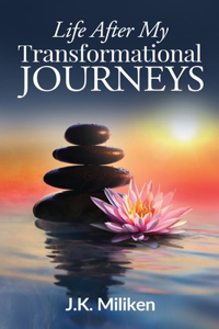 Life after My Transformational Journeys