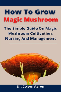 How To Grow Magic Mushroom