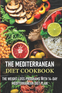 The Mediterranean Diet Cookbook The Weight Loss Programs With 14-day Mediterranean Diet Plan