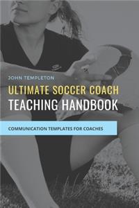 Ultimate Soccer Coach Teaching Handbook