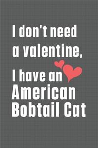 I don't need a valentine, I have a American Bobtail Cat