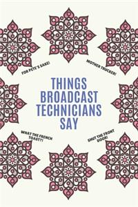 Things Broadcasting Technicians Say