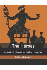 The Heroes: Or Greek Fairy Tales for My Children: Large Print