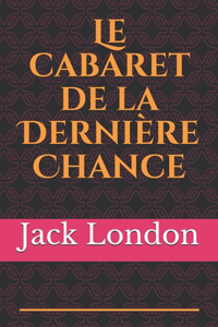 Le cabaret de la Dernière Chance: un roman autobiographique de Jack London dans lequel l'auteur raconte sa lutte contre l'alcoolisme.