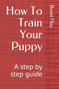 How To Train Your Puppy