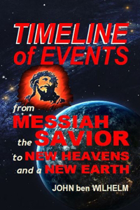 TIMELINE of EVENTS From MESSIAH the SAVIOR to NEW HEAVENS and a NEW EARTH