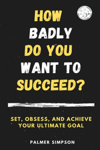 How Badly Do You Want to Succeed?