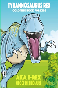 Tyrannosaurus rex aka T-Rex King of the Dinosaurs Coloring Book for Kids