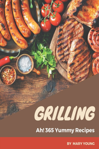 Ah! 365 Yummy Grilling Recipes: An One-of-a-kind Yummy Grilling Cookbook