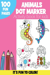 Animals Dot Markers Activity Book: Funny Animals: Sea Animals, Forest Animals to color Gift For Kids, Baby, Toddler, Preschool Art Paint Daubers Kids Activity Coloring Book