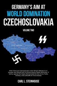 Germany's Aim at World Domination- Czechoslovakia: Volume Two