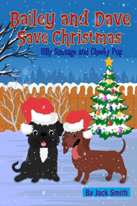 Bailey and Dave Save Christmas: Silly Sausage and Cheeky Pug