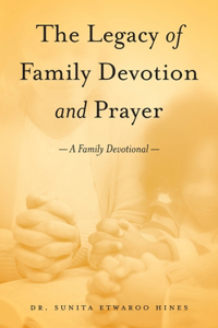 Legacy of Family Devotion and Prayer