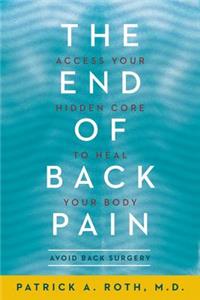 End of Back Pain: Access Your Hidden Core to Heal Your Body