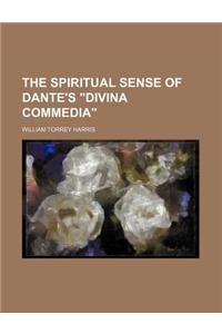 The Spiritual Sense of Dante's Divina Commedia