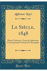 Le Siï¿½cle, 1848: Musï¿½e Littï¿½raire, Choix de Littï¿½rature Contemporaine Franï¿½aise Et ï¿½trangï¿½re (Classic Reprint)