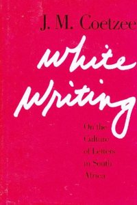 White Writing: On the Culture of Letters in South Africa