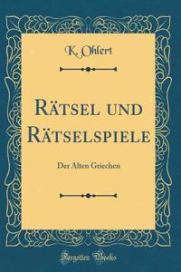 Rï¿½tsel Und Rï¿½tselspiele: Der Alten Griechen (Classic Reprint)