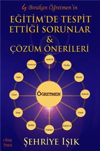 Iz Birakan Ogretmenin Egitimde Tespit Ettigi Sorunlar & Cozum Onerileri