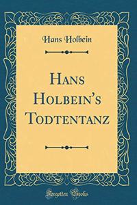 Hans Holbein's Todtentanz (Classic Reprint)