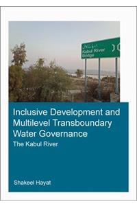 Inclusive Development and Multilevel Transboundary Water Governance - The Kabul River