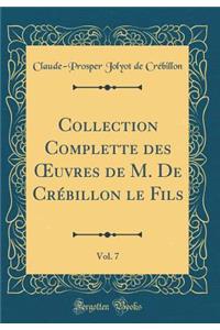 Collection Complette Des Oeuvres de M. de CrÃ©billon Le Fils, Vol. 7 (Classic Reprint)