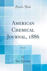 American Chemical Journal, 1886, Vol. 8 (Classic Reprint)