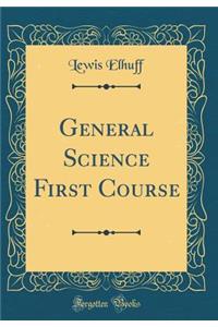 General Science First Course (Classic Reprint)