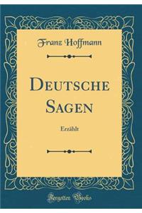 Deutsche Sagen: ErzÃ¤hlt (Classic Reprint)