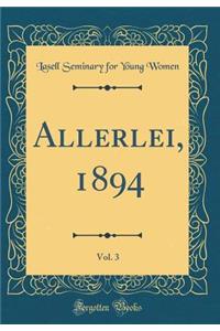 Allerlei, 1894, Vol. 3 (Classic Reprint)