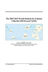 The 2007-2012 World Outlook for Calcium Chloride (100 Percent Cacl2)