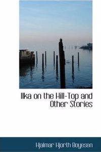 Ilka on the Hill-Top and Other Stories