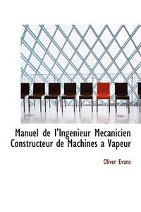 Manuel de L'Ingenieur Maccanicien Constructeur de Machines a Vapeur