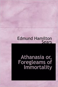 Athanasia Or, Foregleams of Immortality