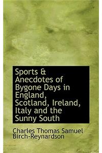 Sports & Anecdotes of Bygone Days in England, Scotland, Ireland, Italy and the Sunny South