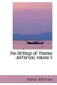 The Writings of Thomas Jefferson, Volume V