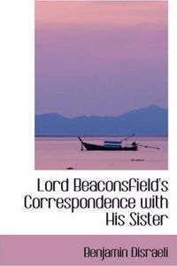 Lord Beaconsfield's Correspondence with His Sister