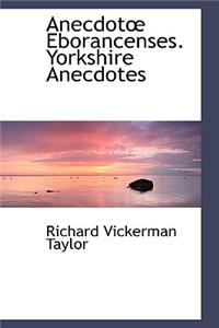 Anecdot Eborancenses. Yorkshire Anecdotes