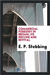 Commercial Forestry in Britain, Its Decline and Revival