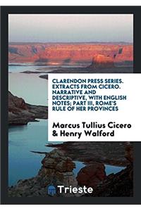 Clarendon Press Series. Extracts from Cicero. Narrative and Descriptive, with English Notes; Part III, Rome's Rule of Her Provinces