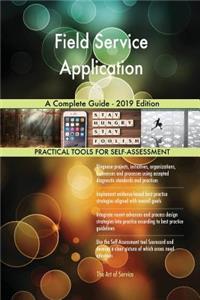 Field Service Application A Complete Guide - 2019 Edition