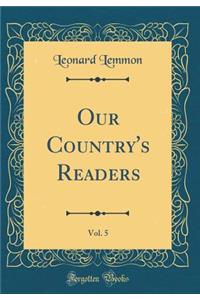 Our Country's Readers, Vol. 5 (Classic Reprint)