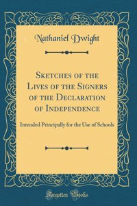 Sketches of the Lives of the Signers of the Declaration of Independence: Intended Principally for the Use of Schools (Classic Reprint)