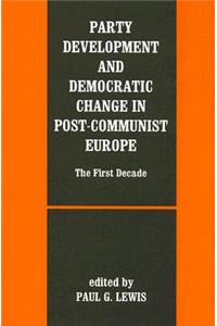 Party Development and Democratic Change in Post-Communist Europe