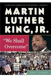 Martin Luther King, JR.: We Shall Overcome