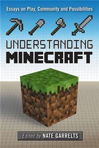 Understanding Minecraft: Essays on Play, Community and Possibilities
