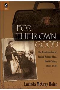 For Their Own Good: The Transformation of English Working-class Health Culture, 1880-1970